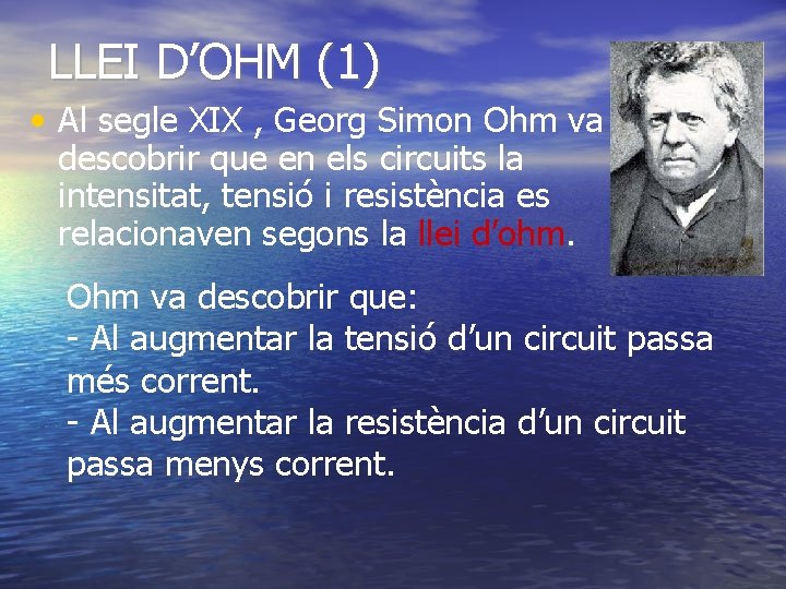 LLEI D’OHM (1) • Al segle XIX , Georg Simon Ohm va descobrir que