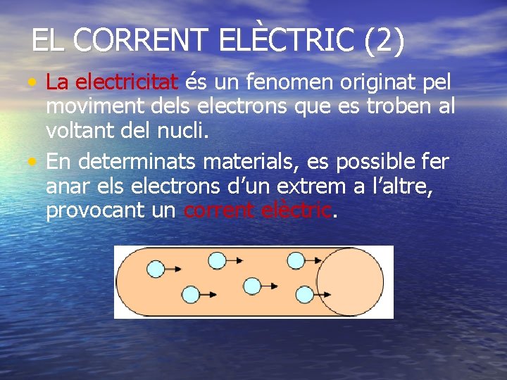 EL CORRENT ELÈCTRIC (2) • La electricitat és un fenomen originat pel moviment dels