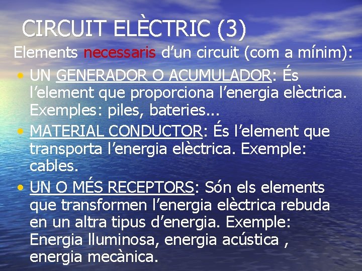 CIRCUIT ELÈCTRIC (3) Elements necessaris d’un circuit (com a mínim): • UN GENERADOR O