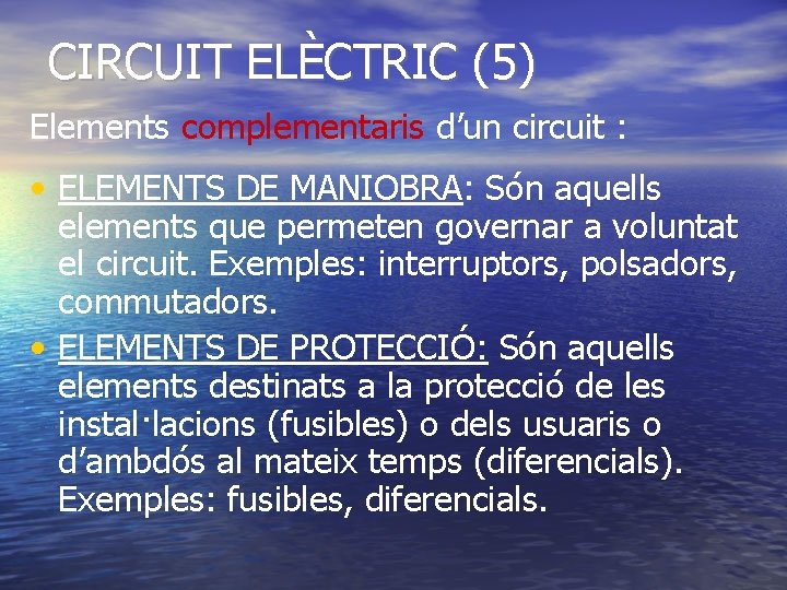 CIRCUIT ELÈCTRIC (5) Elements complementaris d’un circuit : • ELEMENTS DE MANIOBRA: Són aquells