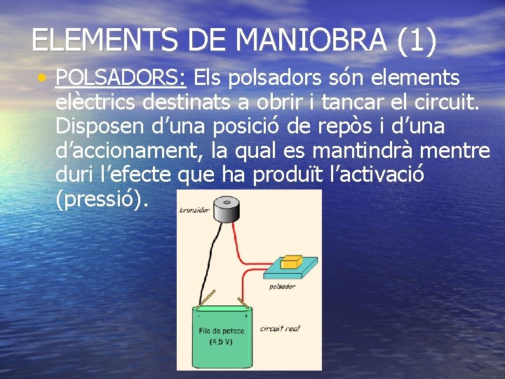 ELEMENTS DE MANIOBRA (1) • POLSADORS: Els polsadors són elements elèctrics destinats a obrir