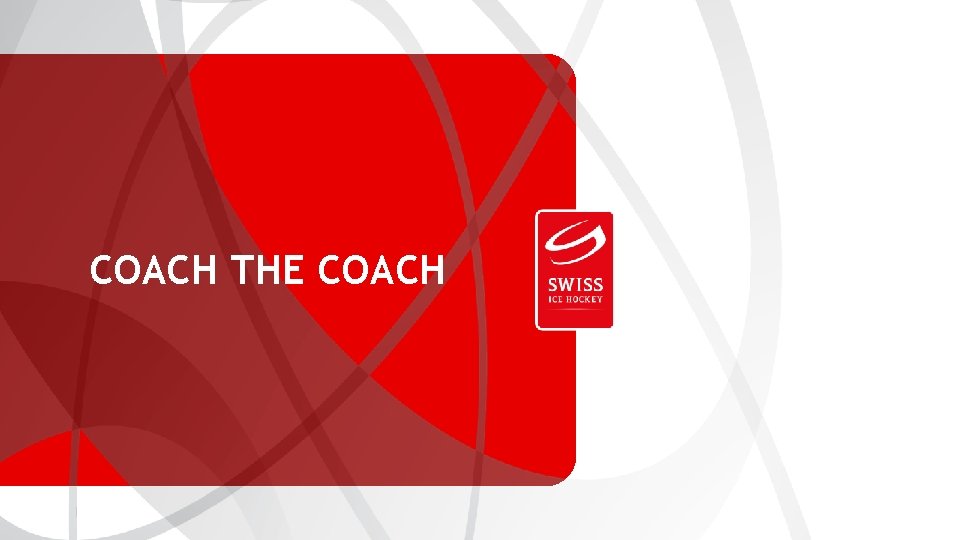 SWISS ICE HOCKEY FEDERATION COACH THE COACH SWISS ICE HOCKEY FEDERATION COACH THE COACH