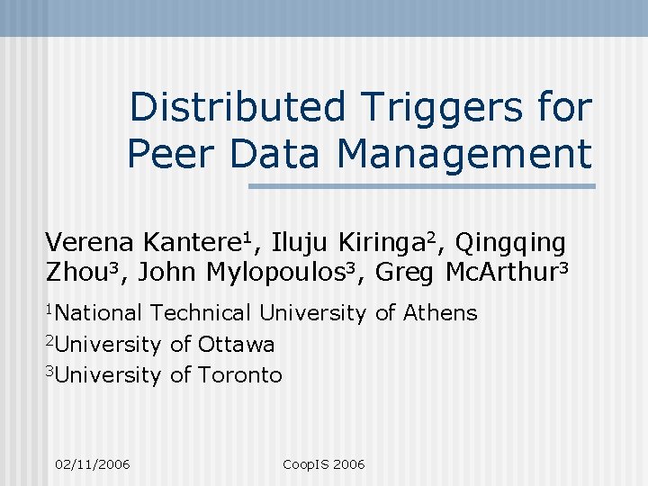 Distributed Triggers for Peer Data Management Verena Kantere 1, Iluju Kiringa 2, Qingqing Zhou