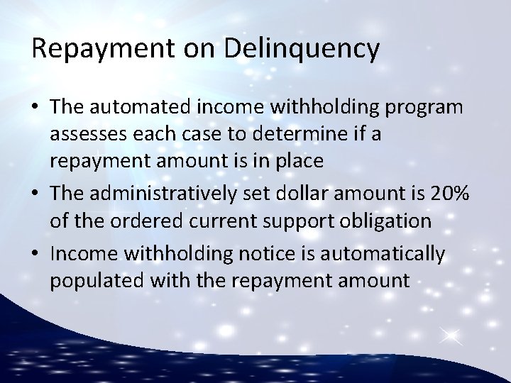 Repayment on Delinquency • The automated income withholding program assesses each case to determine