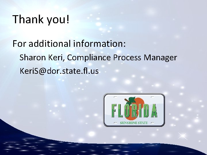 Thank you! For additional information: Sharon Keri, Compliance Process Manager Keri. S@dor. state. fl.