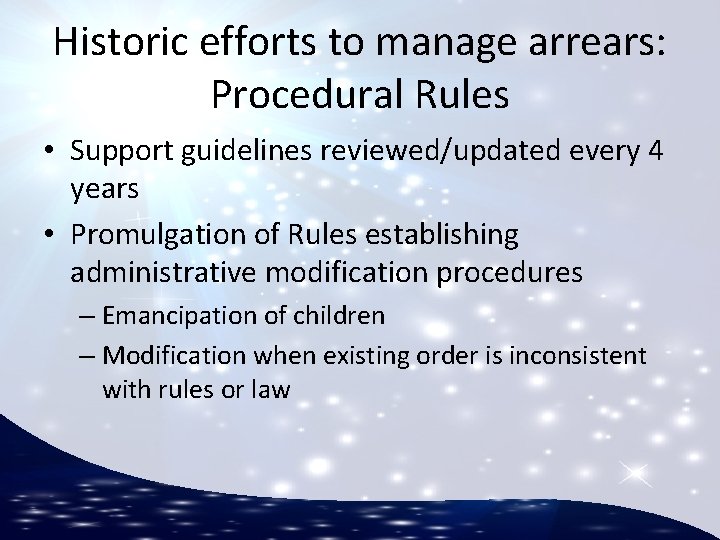 Historic efforts to manage arrears: Procedural Rules • Support guidelines reviewed/updated every 4 years