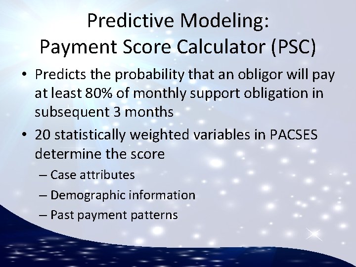 Predictive Modeling: Payment Score Calculator (PSC) • Predicts the probability that an obligor will