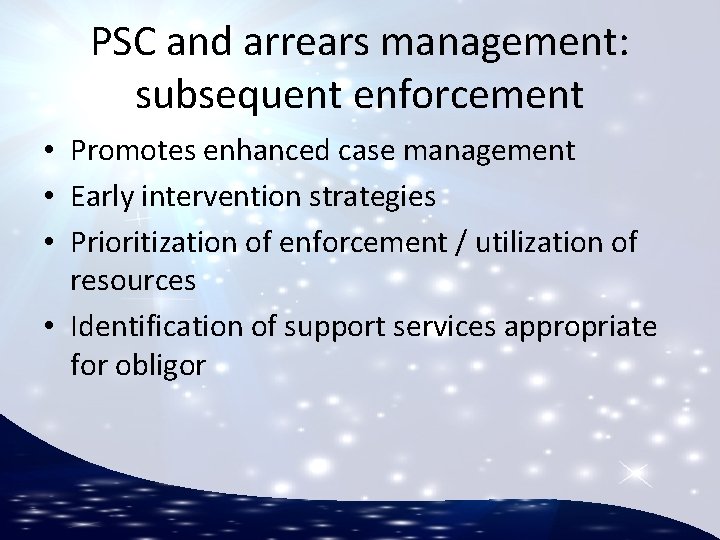 PSC and arrears management: subsequent enforcement • Promotes enhanced case management • Early intervention