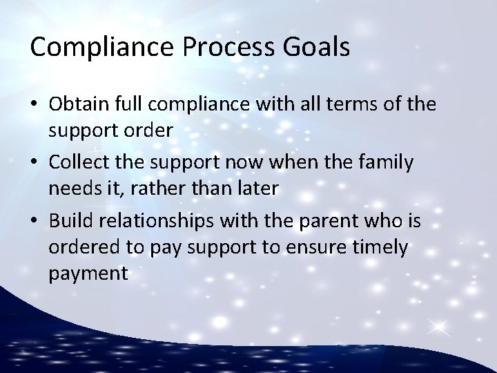 Compliance Process Goals • Obtain full compliance with all terms of the support order