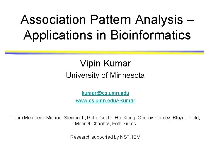 Association Pattern Analysis – Applications in Bioinformatics Vipin Kumar University of Minnesota kumar@cs. umn.