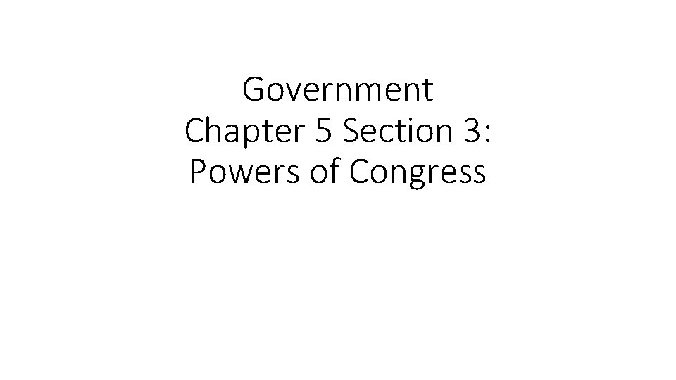 Government Chapter 5 Section 3: Powers of Congress 