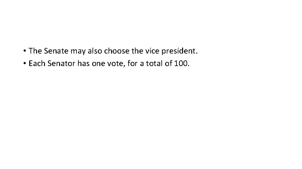  • The Senate may also choose the vice president. • Each Senator has