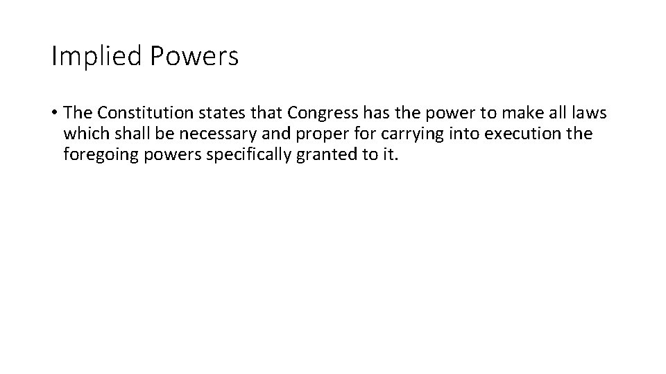 Implied Powers • The Constitution states that Congress has the power to make all