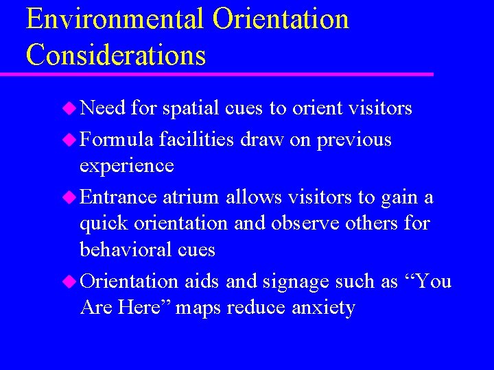 Environmental Orientation Considerations u Need for spatial cues to orient visitors u Formula facilities Environmental Orientation Considerations u Need for spatial cues to orient visitors u Formula facilities