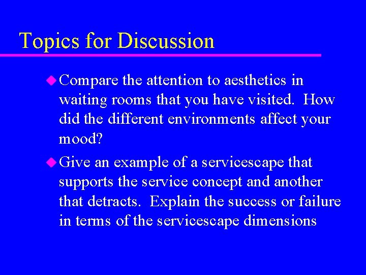 Topics for Discussion u Compare the attention to aesthetics in waiting rooms that you Topics for Discussion u Compare the attention to aesthetics in waiting rooms that you