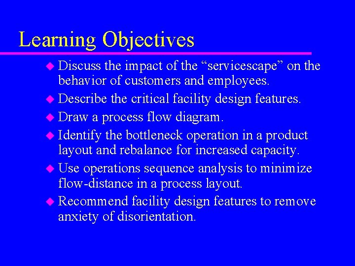 Learning Objectives u Discuss the impact of the “servicescape” on the behavior of customers Learning Objectives u Discuss the impact of the “servicescape” on the behavior of customers