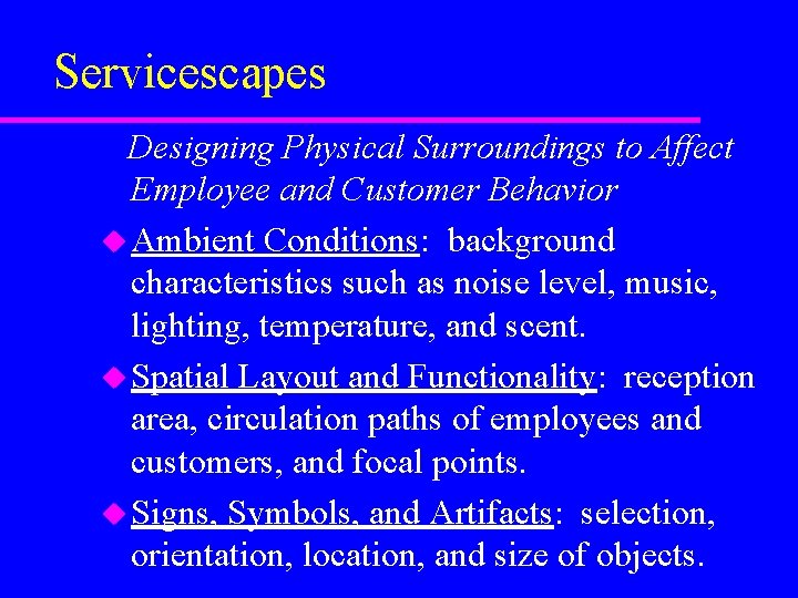 Servicescapes Designing Physical Surroundings to Affect Employee and Customer Behavior u Ambient Conditions: Servicescapes Designing Physical Surroundings to Affect Employee and Customer Behavior u Ambient Conditions: