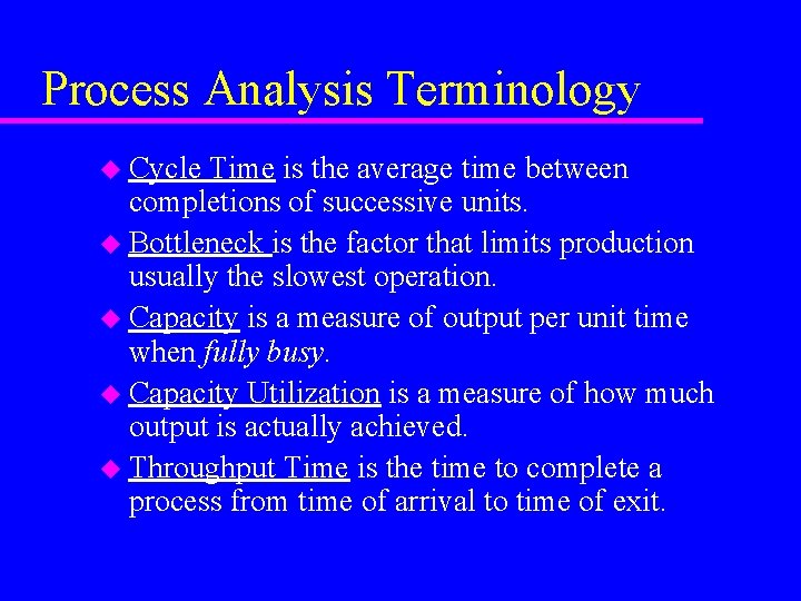 Process Analysis Terminology u Cycle Time is the average time between completions of successive Process Analysis Terminology u Cycle Time is the average time between completions of successive