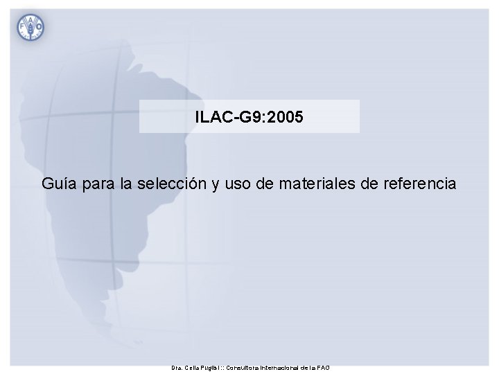 ILAC-G 9: 2005 Guía para la selección y uso de materiales de referencia Dra.