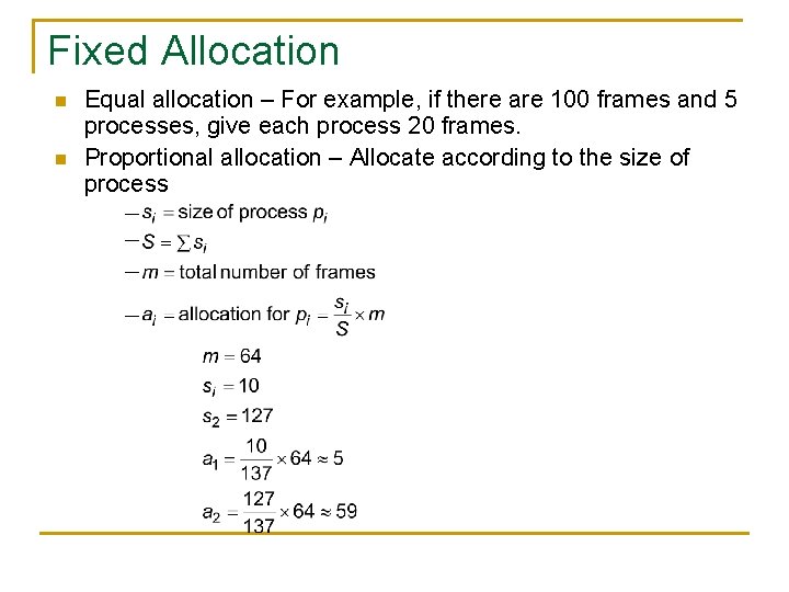 Fixed Allocation n n Equal allocation – For example, if there are 100 frames