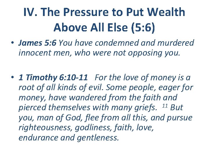 IV. The Pressure to Put Wealth Above All Else (5: 6) • James 5: