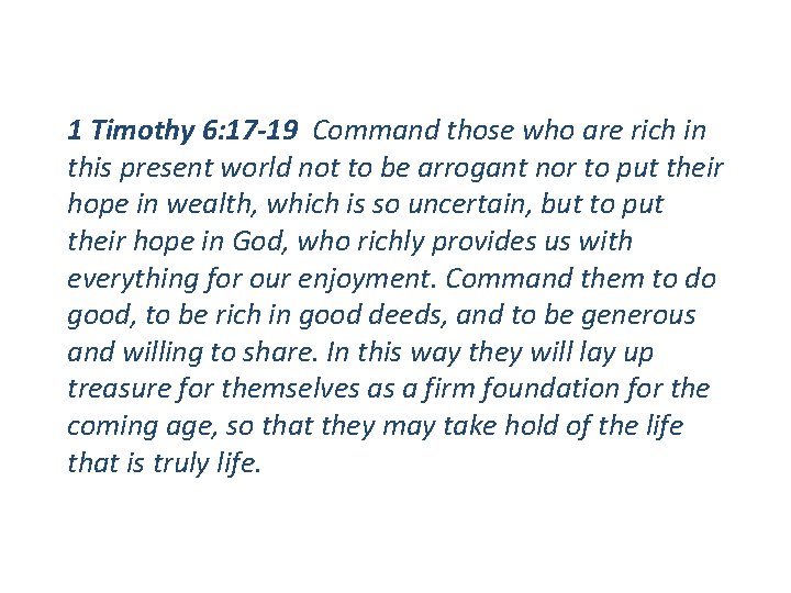 1 Timothy 6: 17 -19 Command those who are rich in this present world