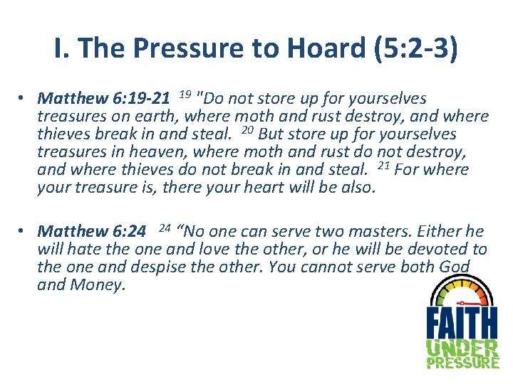 I. The Pressure to Hoard (5: 2 -3) • Matthew 6: 19 -21 19