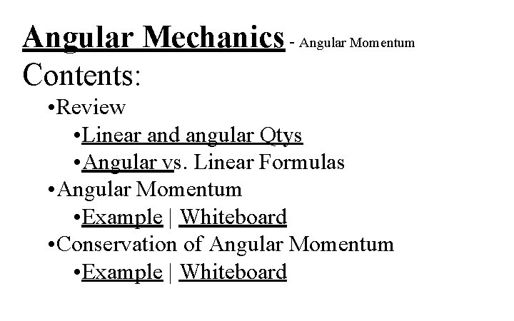 Angular Mechanics - Angular Momentum Contents: • Review • Linear and angular Qtys •