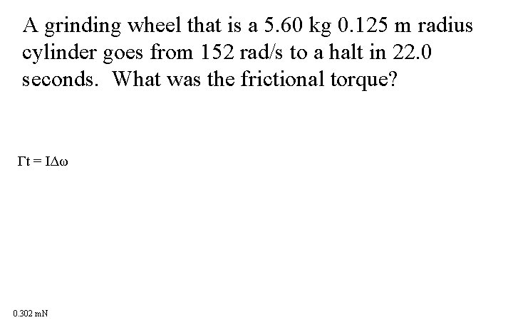 A grinding wheel that is a 5. 60 kg 0. 125 m radius cylinder