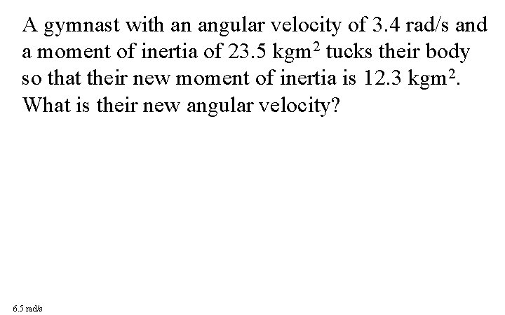 A gymnast with an angular velocity of 3. 4 rad/s and a moment of