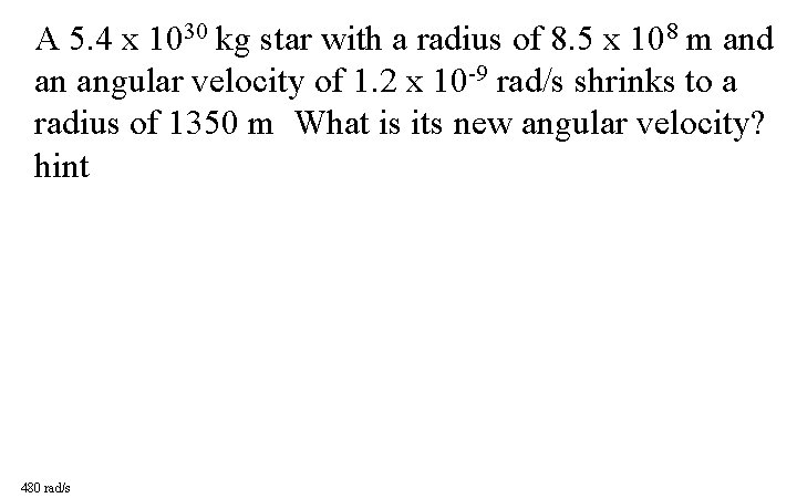 A 5. 4 x 1030 kg star with a radius of 8. 5 x