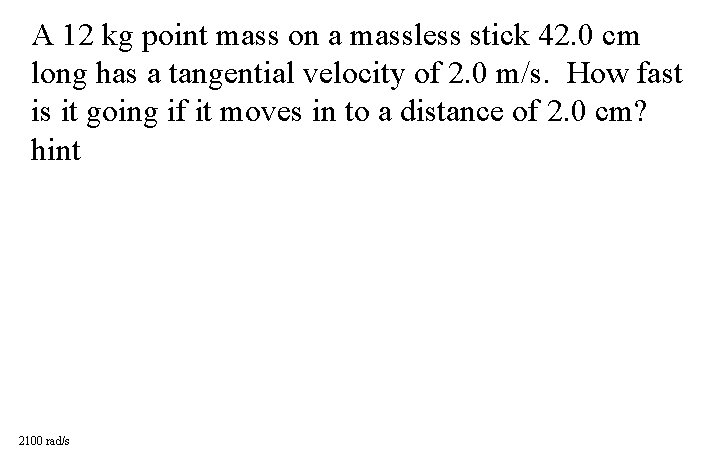 A 12 kg point mass on a massless stick 42. 0 cm long has