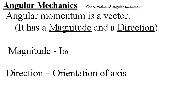 Angular Mechanics – Conservation of angular momentum Angular momentum is a vector. (It has