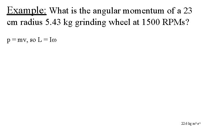 Example: What is the angular momentum of a 23 cm radius 5. 43 kg