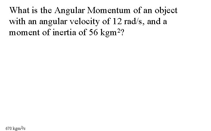 What is the Angular Momentum of an object with an angular velocity of 12