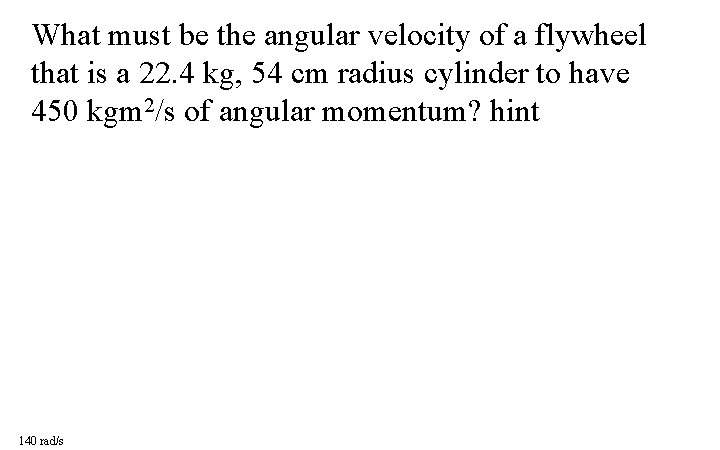 What must be the angular velocity of a flywheel that is a 22. 4