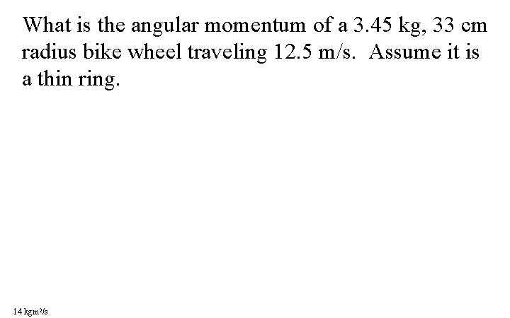 What is the angular momentum of a 3. 45 kg, 33 cm radius bike