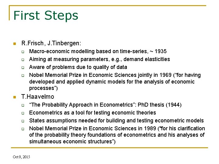 First Steps n R. Frisch, J. Tinbergen: q q n Macro-economic modelling based on