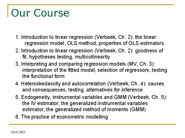 Our Course 1. Introduction to linear regression (Verbeek, Ch. 2): the linear regression model,