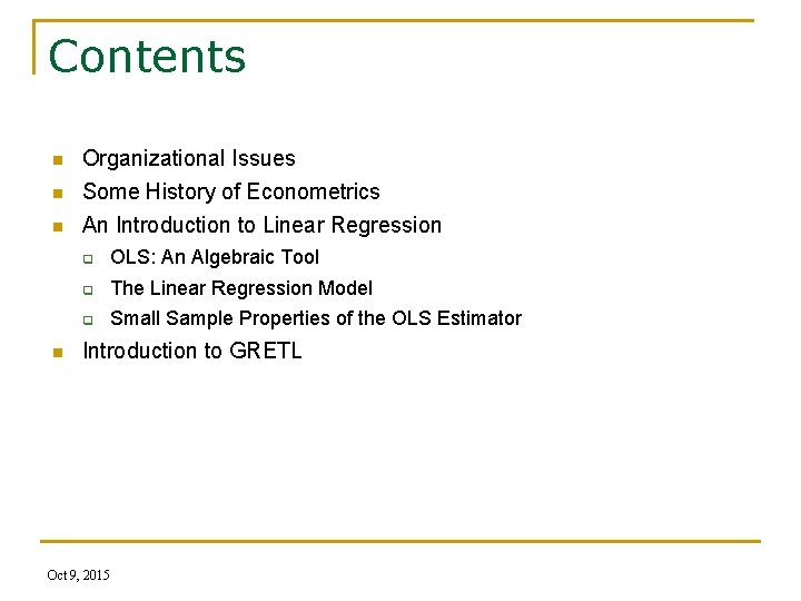 Contents n Organizational Issues Some History of Econometrics n An Introduction to Linear Regression