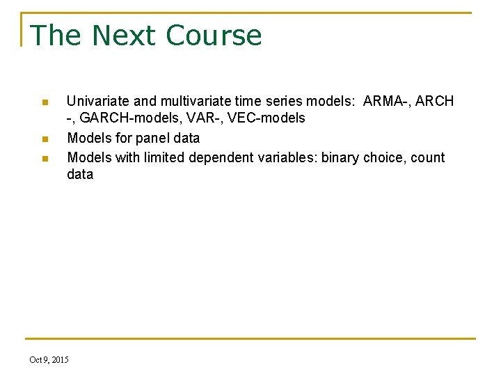 The Next Course n n n Univariate and multivariate time series models: ARMA-, ARCH