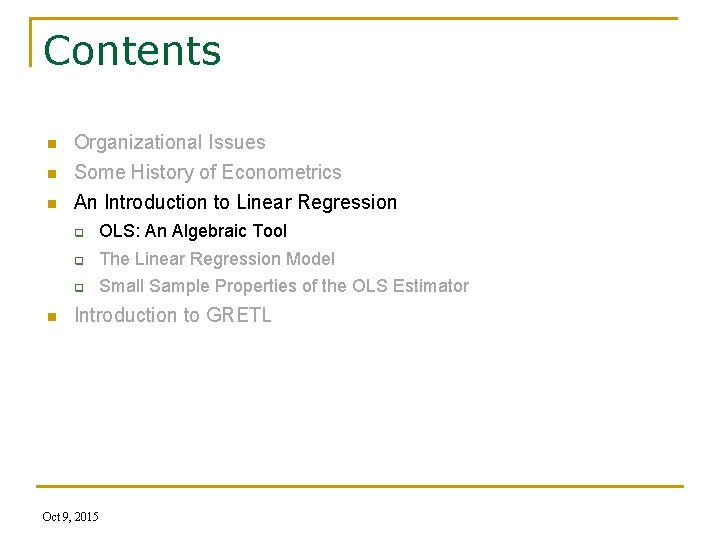 Contents n Organizational Issues Some History of Econometrics n An Introduction to Linear Regression