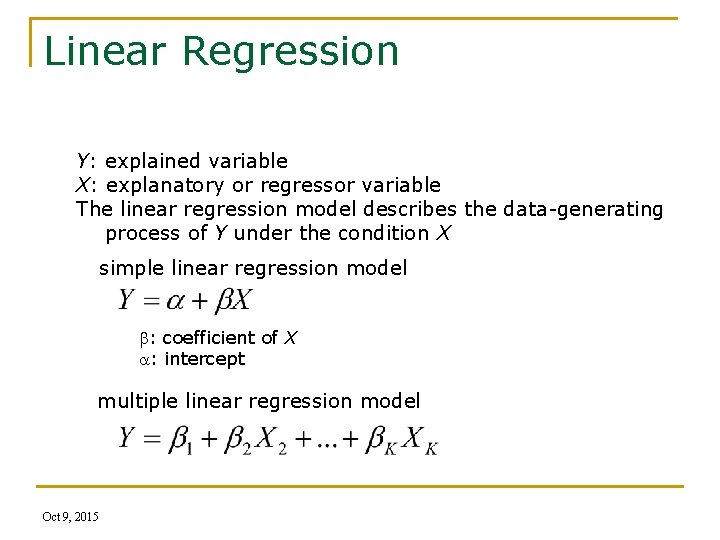 Linear Regression Y: explained variable X: explanatory or regressor variable The linear regression model