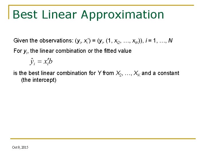 Best Linear Approximation Given the observations: (yi, xi’) = (yi, (1, xi 2, …,