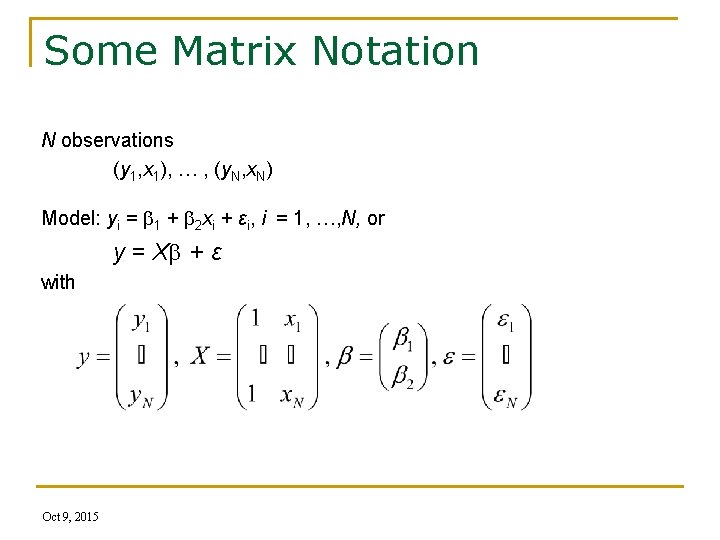 Some Matrix Notation N observations (y 1, x 1), … , (y. N, x.