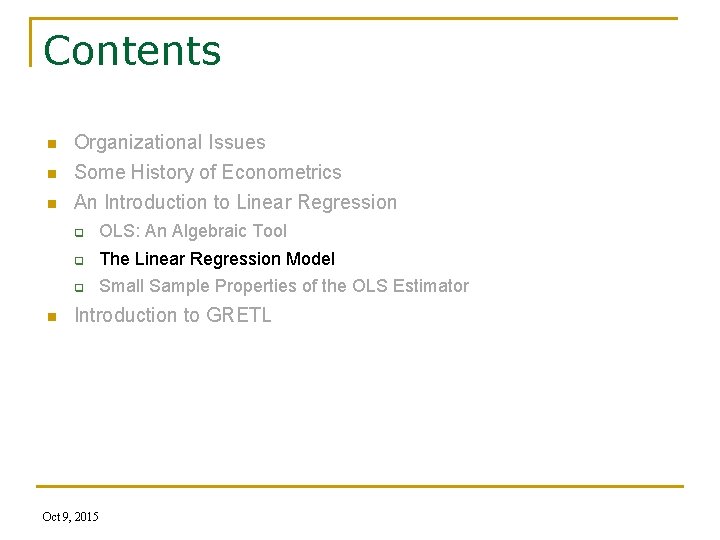 Contents n Organizational Issues Some History of Econometrics n An Introduction to Linear Regression