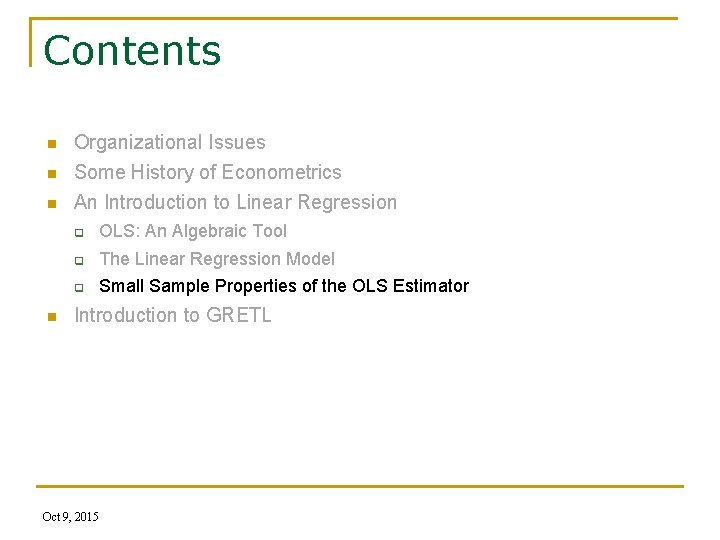 Contents n Organizational Issues Some History of Econometrics n An Introduction to Linear Regression