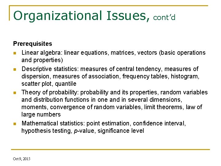 Organizational Issues, cont’d Prerequisites n Linear algebra: linear equations, matrices, vectors (basic operations and