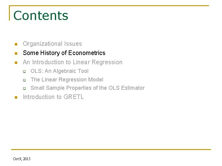 Contents n Organizational Issues Some History of Econometrics n An Introduction to Linear Regression