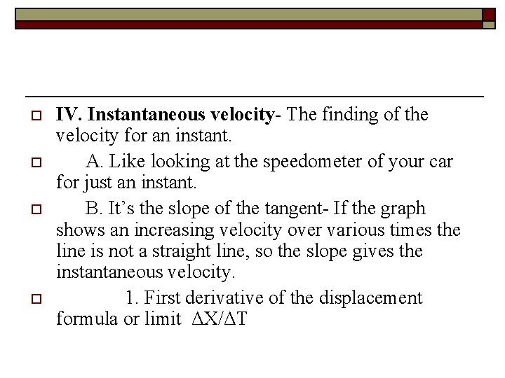 o o IV. Instantaneous velocity- The finding of the velocity for an instant. A.